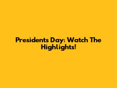 President's Day: Watch The Highlights!