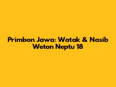 Primbon Jawa: Watak & Nasib Weton Neptu 18