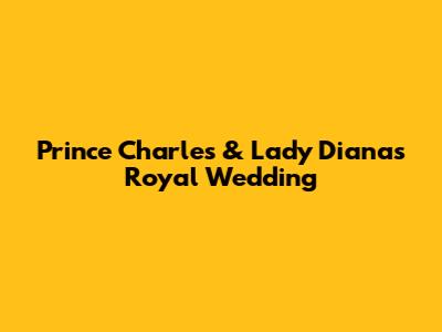 Prince Charles & Lady Diana's Royal Wedding