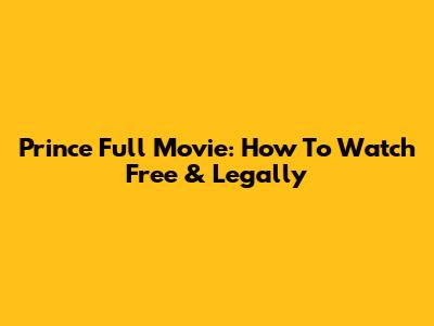 Prince Full Movie: How To Watch Free & Legally