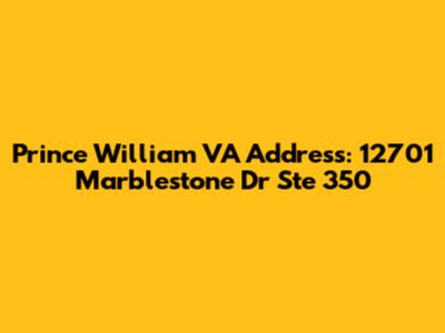 Prince William VA Address: 12701 Marblestone Dr Ste 350