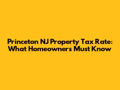 Princeton NJ Property Tax Rate: What Homeowners Must Know