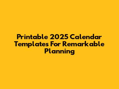 Printable 2025 Calendar Templates For Remarkable Planning