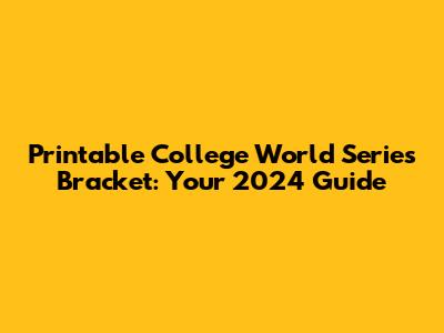 Printable College World Series Bracket: Your 2024 Guide