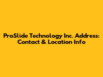 ProSlide Technology Inc. Address: Contact & Location Info