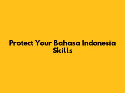 Protect Your Bahasa Indonesia Skills