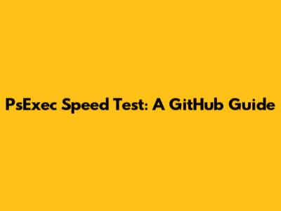 PsExec Speed Test: A GitHub Guide
