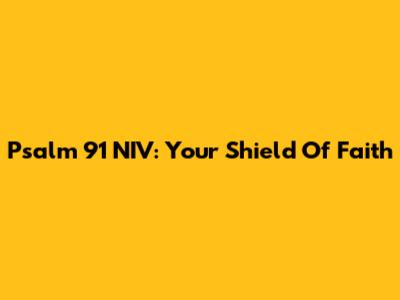 Psalm 91 NIV: Your Shield Of Faith