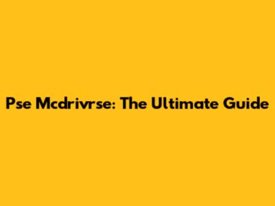Pse Mcdrivrse: The Ultimate Guide