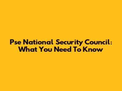 Pse National Security Council: What You Need To Know