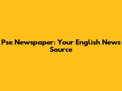 Pse Newspaper: Your English News Source