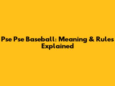 Pse Pse Baseball: Meaning & Rules Explained