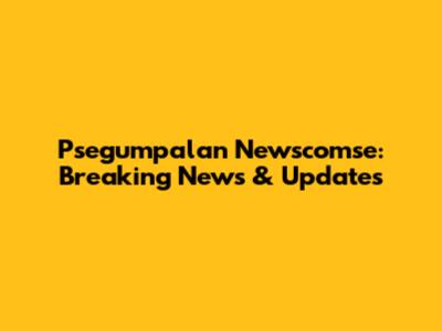 Psegumpalan Newscomse: Breaking News & Updates