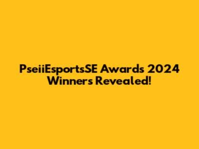 PseiiEsportsSE Awards 2024 Winners Revealed!