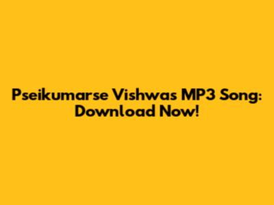 Pseikumarse Vishwas MP3 Song: Download Now!