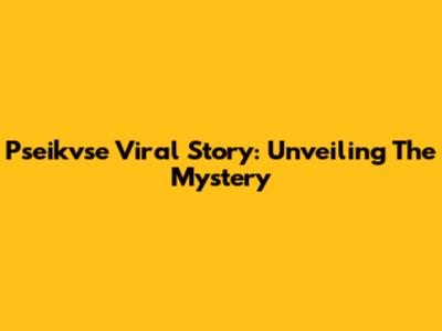 Pseikvse Viral Story: Unveiling The Mystery