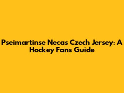 Pseimartinse Necas Czech Jersey: A Hockey Fan's Guide