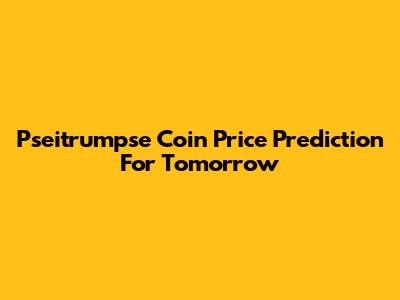 Pseitrumpse Coin Price Prediction For Tomorrow
