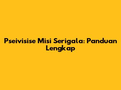 Pseivisise Misi Serigala: Panduan Lengkap