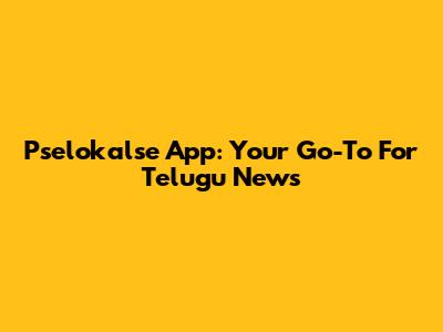 Pselokalse App: Your Go-To For Telugu News