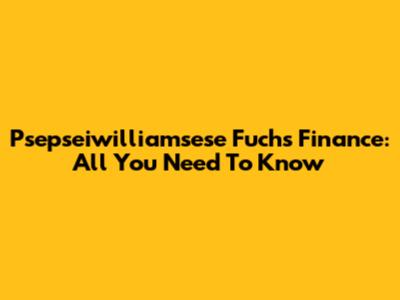 Psepseiwilliamsese Fuchs Finance: All You Need To Know
