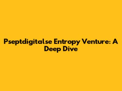 Pseptdigitalse Entropy Venture: A Deep Dive