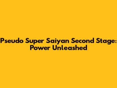 Pseudo Super Saiyan Second Stage: Power Unleashed