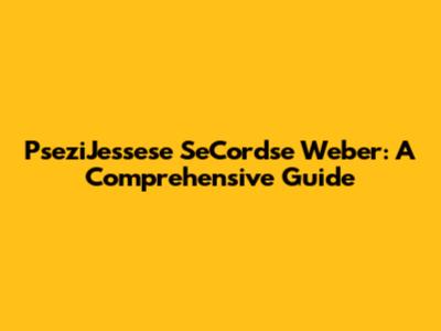 PseziJessese SeCordse Weber: A Comprehensive Guide