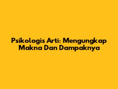 Psikologis Arti: Mengungkap Makna Dan Dampaknya