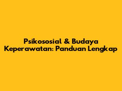 Psikososial & Budaya Keperawatan: Panduan Lengkap
