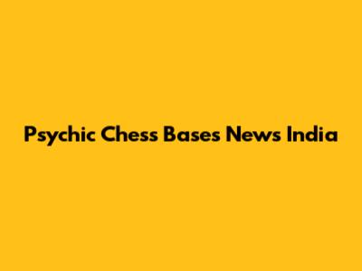 Psychic Chess Bases News India