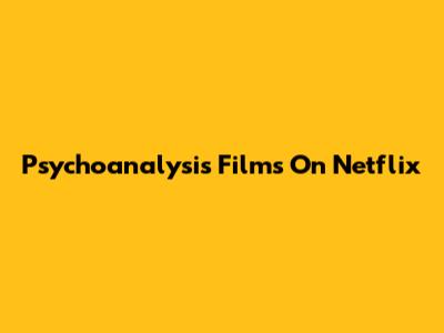 Psychoanalysis Films On Netflix