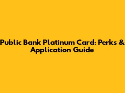 Public Bank Platinum Card: Perks & Application Guide