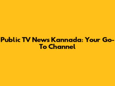 Public TV News Kannada: Your Go-To Channel