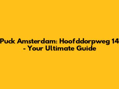 Puck Amsterdam: Hoofddorpweg 14 - Your Ultimate Guide