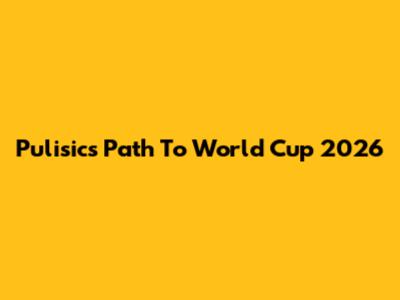 Pulisic's Path To World Cup 2026