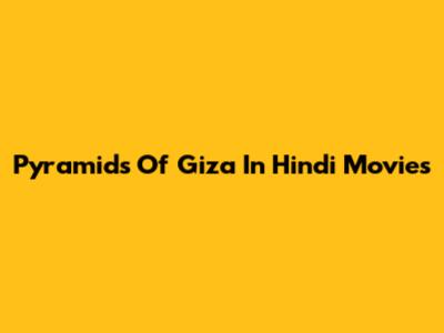 Pyramids Of Giza In Hindi Movies