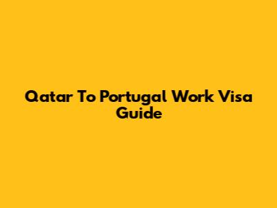 Qatar To Portugal Work Visa Guide