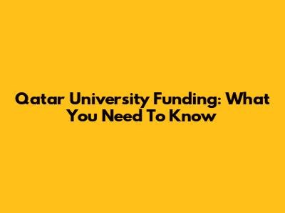 Qatar University Funding: What You Need To Know