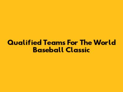 Qualified Teams For The World Baseball Classic