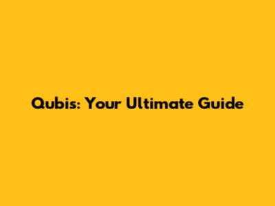 Qubis: Your Ultimate Guide