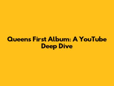 Queen's First Album: A YouTube Deep Dive