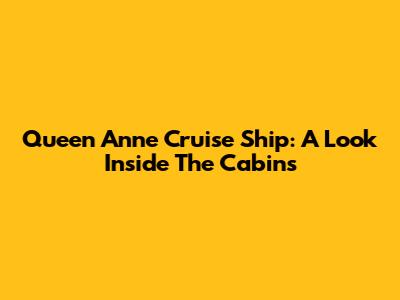 Queen Anne Cruise Ship: A Look Inside The Cabins