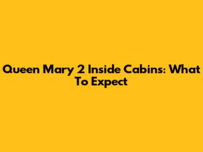 Queen Mary 2 Inside Cabins: What To Expect