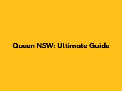 Queen NSW: Ultimate Guide