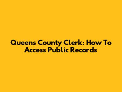 Queens County Clerk: How To Access Public Records