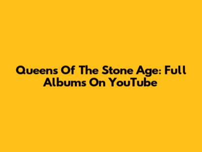 Queens Of The Stone Age: Full Albums On YouTube