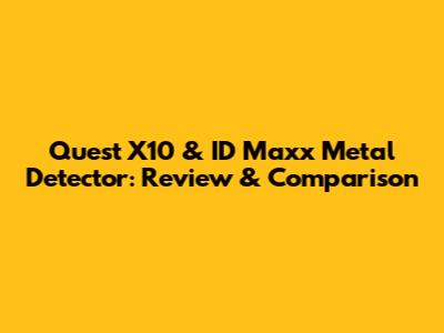 Quest X10 & ID Maxx Metal Detector: Review & Comparison