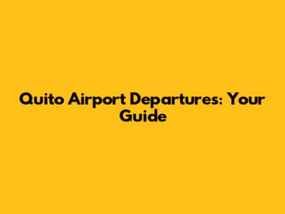 Quito Airport Departures: Your Guide