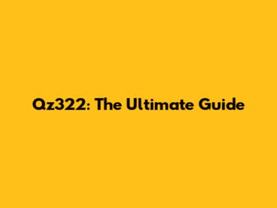 Qz322: The Ultimate Guide